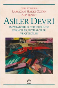 Asiler Devri - İmparatorluk Cephelerinde İsyancılar İhtilalciler ve Çeteciler Kolektif İletişim Yayınları