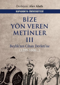 Bize Yön Veren Metinler 3 - Beylik'ten Cihan Devleti'ne 1299 - 1606 Kolektif Kapadokya Üniversitesi Yayınları