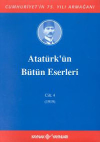 Atatürk'ün Bütün Eserleri-Cilt 4 / (1919) Mustafa Kemal Atatürk Kaynak Yayınları