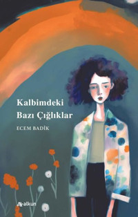 Kalbimdeki Bazı Çığlıklar Ecem Badik Alkun