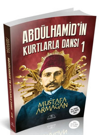 Abdülhamid'in Kurtlarla Dansı - 1 Mustafa Armağan Hümayun Yayınları