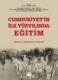 Cumhuriyet'in İlk Yüzyılında Eğitim: Kurumlar Etkinlikler ve Öğretim Kolektif Yeditepe Üniversitesi Yayınevi