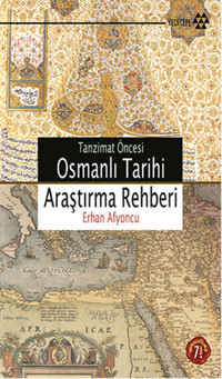 Tanzimat Öncesi Osmanlı Tarihi Araştırma Rehberi Erhan Afyoncu Yeditepe Yayınevi