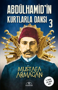 Abdülhamid'in Kurtlarla Dansı - 3 Mustafa Armağan Hümayun Yayınları