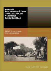 Osmanlı İmparatorluğu'nda Toprak Sahipleri ve Çiftliğe Farklı Bakışlar Kolektif Tarih Vakfı Yurt Yayınları