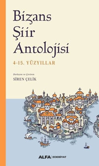 Bizans Şiir Antolojisi - 4-15. Yüzyıllar Kolektif Alfa Yayıncılık