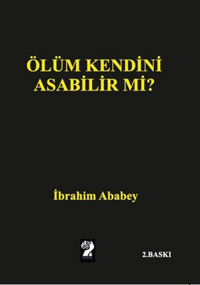 Ölüm Kendini Asabilir mi? İbrahim Ababey İştirak Yayınları