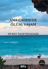 Ana Caddede Öüm: Yaşam Murat Talip Özcengiz Gita Yayınevi