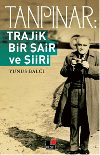 Tanrıpınar-Trajik Bir Şair ve Şiiri Yunus Balcı Kesit Yayınları