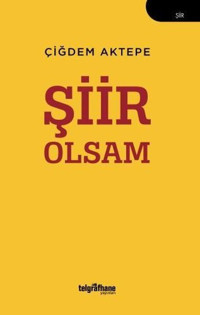 Şiir Olsam Çiğdem Aktepe Telgrafhane Yayınları