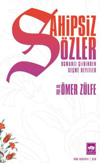 Sahipsiz Sözler - Osmanlı Şiirinden Seçme Beyitler Ömer Zülfe Ötüken Neşriyat