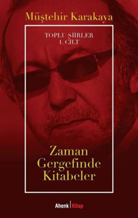 Zaman Gergefinde Kitabeler - Toplu Şiirler 1. Cilt Müştehir Karakaya Ahenk Kitap