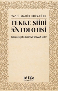 Tekke Şiiri Antolojisi - Türk Edebiyatında Dini ve Tasavvufi Şiirler Vasfi Mahir Kocatürk Bilge Kültür Sanat