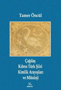 Çağdaş Kıbrıs Türk Şiiri Kimlik Arayışları ve Mitoloji Tamer Öncül Neziher