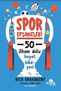 Spor Efsaneleri - 50 İlham Dolu Hayat Hikayesi Rick Broadbent Kronik Kitap