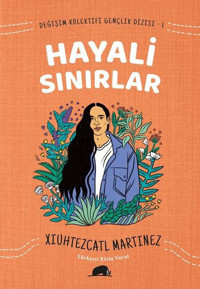 Hayali Sınırlar - Değişim Kolektifi Gençlik Dizisi 1 Xiuhtezcatl Martinez Kolektif Kitap