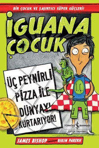 İguana Çocuk - Üç Peynirli Pizza İle Dünyayı Kurtarıyor! James Bishop İş Bankası Kültür Yayınları