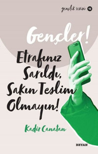 Gençler! Etrafınız Sarıldı Sakın Teslim Olmayın! Gençlik Serisi 12 Kadir Canatan Beyan Yayınları