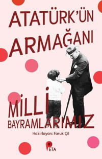 Atatürk'ün Armağanı Milli Bayramlarımız Kolektif Peta