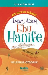 İmam Azam Ebu Hanife - Bir Hukuk Dahisi Meleknur Özdoruk Çelik Yayınevi