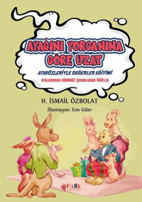 Ayağını Yorganına Göre Uzat - Atasözleriyle Değerler Eğitimi H. İsmail Özbolat Fark Yayınları