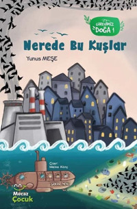 Nerede Bu Kuşlar - Görevimiz Doğa 1 Yunus Meşe Mecaz Çocuk