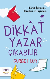 Dikkat Yazar Çıkabilir - Çocuk Edebiyatı Yazarları ve Yaşamları Gurbet Lüy Cezve Çocuk