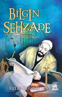 Bilgin Şehzade - İlk Türkçe Sözlüğün Romanı Hasan Kallimci Uçan At