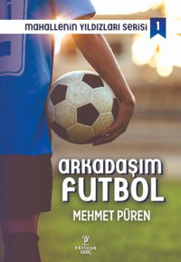 Arkadaşım Futbol - Mahallenin Yıldızları Serisi 1 Mehmet Püren Payidar Genç