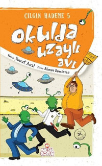 Çılgın Hademe 5 - Okulda Uzaylı Avı Yusuf Asal Nesil Çocuk Yayınları