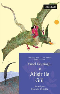 Alişir ile Gül - Özbekistan Masalları Yücel Feyzioğlu Doğu Batı Yayınları