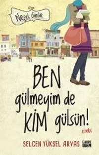 Neşeli Günlük-Ben Gülmeyim de Kim Gülsün! Selcen Yüksel Arvas Carpediem Kitap