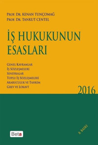 İş Hukukunun Esasları Kenan Tunçomağ, Tankut Centel Beta Yayınları