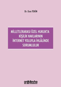 Milletlerarası Özel Hukukta Kişilik Haklarının İnternet Yoluyla İhlalinde Sorumluluk Esra Tekin On İki Levha Yayıncılık