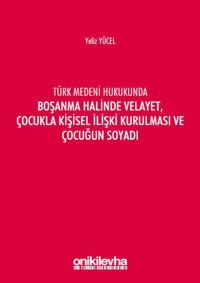 Türk Medeni Kanununda Boşanma Halinde Velayet Çocukla Kişisel İlişki Kurulması ve Çocuğun Soyadı Yeliz Yücel On İki Levha Yayıncılık