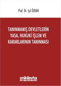 Tanınmamış Devletlerin Yasa Hukuki İşlem ve Kararlarının Tanınması Işıl Özkan On İki Levha Yayıncılık