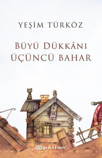 Büyü Dükkanı Üçüncü Bahar Yeşim Türköz Epsilon Yayınevi