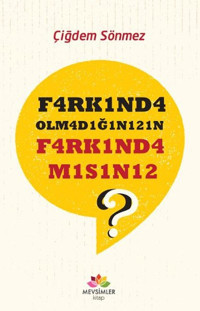 F4rk1nd4 Olm4d1ğ1n121n F4rk1nd4m1s1n12? Çiğdem Sönmez Mevsimler Kitap