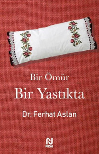 Bir Ömür Bir Yastıkta Ferhat Aslan Nesil Yayınları