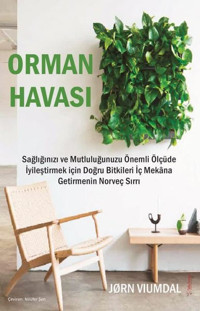 Orman Havası - Sağlığınızı ve Mutluluğunuzu Önemli Ölçüde İyileştirmek İçin Doğru Bitkileri İç Mekan Jorn Viumdal Sola Unitas