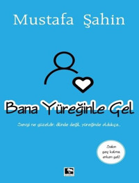 Bana Yüreğinle Gel Mustafa Şahin Çınaraltı Yayınları