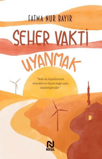 Seher Vakti Uyanmak Fatma Nur Bayır Nesil Yayınları