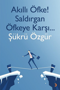 Akıllı Öfke! Saldırgan Öfkeye Karşı Şükrü Özgür Cinius