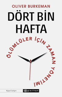 Dört Bin Hafta - Ölümlüler İçin Zaman Yönetimi Oliver Burkeman Epsilon Yayınevi