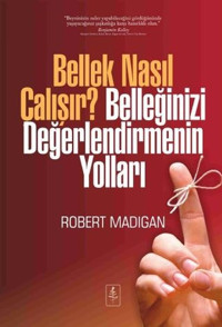 Bellek Nasıl Çalışır? Belleğinizi Değerlendirmenin Yolları Robert Madigan Nobel Yaşam