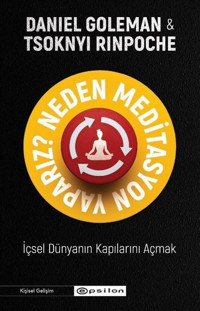 Neden Meditasyon Yaparız? İçsel Dünyanın Kapılarını Açmak Daniel Goleman, Tsoknyi Rinpoche Epsilon Yayınevi