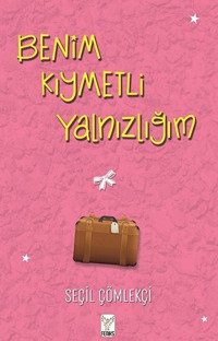 Benim Kıymetli Yalnızlığım Seçil Çömlekçi Feniks Kitap