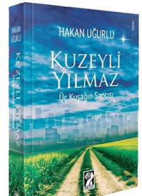 Kuzeyli Yılmaz - Üç Kuşağın Sancısı Hakan Uğurlu İştirak Yayınları