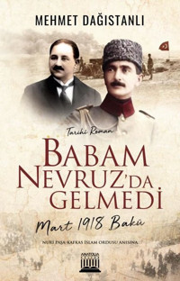 Babam Nevruz'da Gelmedi - Mart 1918 Bakü Mehmet Dağıstanlı Anatolia Kültür