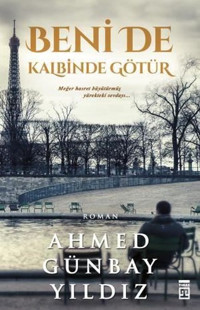 Beni de Kalbinde Götür Ahmed Günbay Yıldız Timaş Yayınları